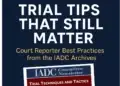 Trial Tips That Still Matter – Court reporter best practices from the IADC archives