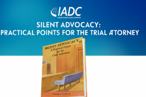 Silent Advocacy book cover presented at IADC: Practical Points for the Trial Attorney