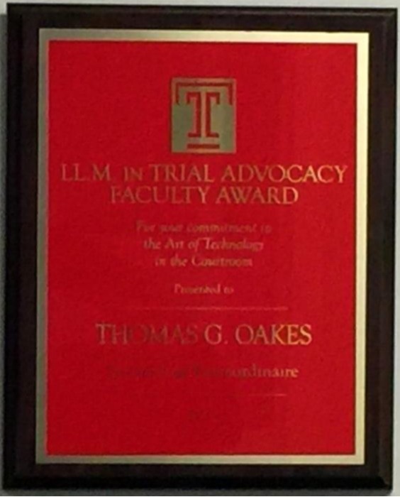 Temple University Beasley School of Law LL.M. in Trial Advocacy Faculty Award recognizing Thomas G. Oakes for contributions to courtroom technology education and trial presentation instruction.